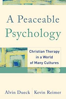 ACCESS EBOOK EPUB KINDLE PDF A Peaceable Psychology: Christian Therapy in a World of Many Cultures b