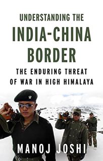 [View] PDF EBOOK EPUB KINDLE Understanding the India-China Border: The Enduring Threat of War in Hig