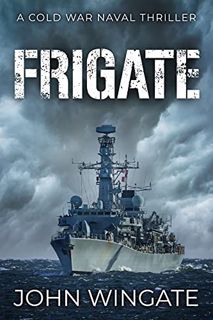 GET [EBOOK EPUB KINDLE PDF] Frigate (The Cold War Naval Thriller Series Book 1) by  John Wingate 🖌️