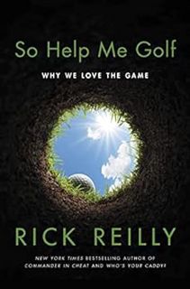 [Access] [KINDLE PDF EBOOK EPUB] So Help Me Golf: Why We Love the Game by Rick Reilly 💛