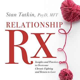 GET [EPUB KINDLE PDF EBOOK] Relationship Rx by  Stan Tatkin PsyD MFT,Stan Tatkin PsyD MFT,Sounds Tru