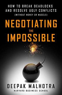 [VIEW] [KINDLE PDF EBOOK EPUB] Negotiating the Impossible: How to Break Deadlocks and Resolve Ugly C