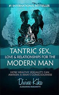 [Read] [EPUB KINDLE PDF EBOOK] Tantric Sex, Love & Relationships For The Modern Man: How Healthy Sex