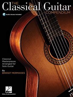 Access EPUB KINDLE PDF EBOOK The Classical Guitar Compendium - Classical Masterpieces Arranged For S