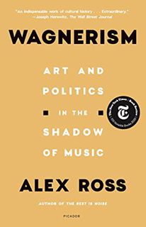 [READ] [EBOOK EPUB KINDLE PDF] Wagnerism: Art and Politics in the Shadow of Music by  Alex Ross ✅