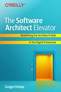 Access EBOOK EPUB KINDLE PDF The Software Architect Elevator: Redefining the Architect's Role in the