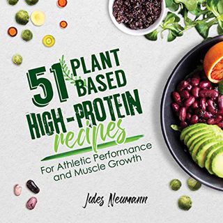 Read KINDLE PDF EBOOK EPUB 51 Plant-Based High-Protein Recipes: For Athletic Performance and Muscle