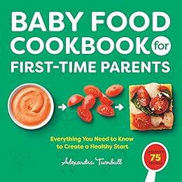 [ACCESS] KINDLE PDF EBOOK EPUB Baby Food Cookbook for First-Time Parents: Everything You Need to Kno