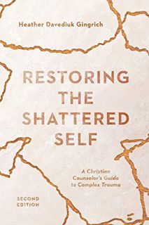 [View] [EBOOK EPUB KINDLE PDF] Restoring the Shattered Self: A Christian Counselor's Guide to Comple