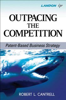 VIEW PDF EBOOK EPUB KINDLE Outpacing the Competition: Patent-Based Business Strategy by  Robert L. C