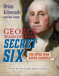 ACCESS EPUB KINDLE PDF EBOOK George Washington's Secret Six (Young Readers Adaptation): The Spies Wh