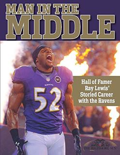 [View] PDF EBOOK EPUB KINDLE Man in the Middle - Hall of Famer Ray Lewis' Storied Career with the Ra