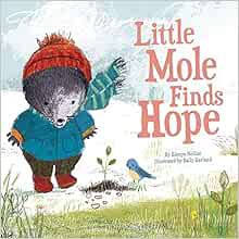 [GET] PDF EBOOK EPUB KINDLE Little Mole Finds Hope (Little Mole, 1) by Glenys Nellist,Sally Garland