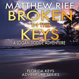Access KINDLE PDF EBOOK EPUB Broken in the Keys: A Logan Dodge Adventure (Florida Keys Adventure Ser