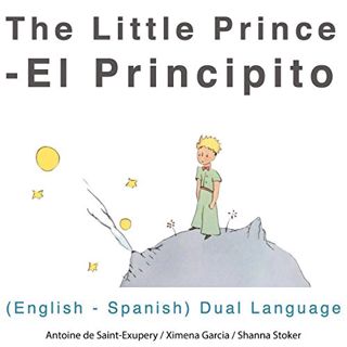 ACCESS [KINDLE PDF EBOOK EPUB] El Principito [The Little Prince]: English - Spanish Dual Language Ed