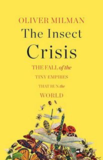 [VIEW] KINDLE PDF EBOOK EPUB The Insect Crisis: The Fall of the Tiny Empires That Run the World by