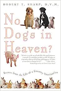 VIEW PDF EBOOK EPUB KINDLE No Dogs in Heaven? Scenes from the Life of a Country Veterinarian by Robe