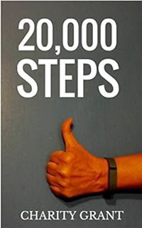 [View] [KINDLE PDF EBOOK EPUB] 20,000 Steps: Easy Ways to Add More Steps to Your Day! by Charity Gra