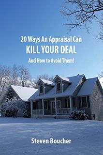 Get [EPUB KINDLE PDF EBOOK] 20 Ways An Appraisal Can Kill Your Deal: And Should You Worry? by  Steve