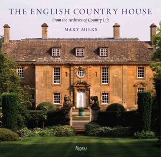 Read The English Country House: From the Archives of Country Life Author Mary Miers FREE *(Book)