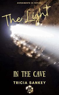 [VIEW] [KINDLE PDF EBOOK EPUB] The Light in the Cave by  Tricia Sankey 📙
