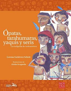 [READ] KINDLE PDF EBOOK EPUB Ópatas, tarahumaras, yaquis y seris (Historias de Verdad) (Spanish Edit