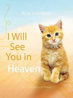 GET EBOOK EPUB KINDLE PDF I Will See You in Heaven: Cat Lover's Edition by  Friar Jack Wintz 🖍️