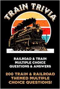 VIEW [EBOOK EPUB KINDLE PDF] Train Trivia: Fun Trivia Questions with Multiple Choice Answers About T