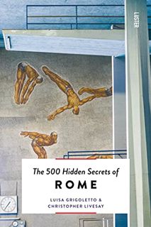GET [PDF EBOOK EPUB KINDLE] The 500 Hidden Secrets of Rome by  Luisa Grigoletto &  Christopher Lives