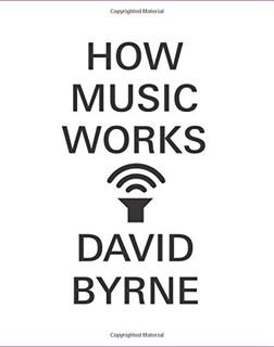 Read [EPUB KINDLE PDF EBOOK] How Music Works by  David Byrne 💑