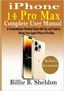 Read EPUB KINDLE PDF EBOOK iPhone 14 Pro Max Complete User Manual: A Comprehensive Practical Guide w