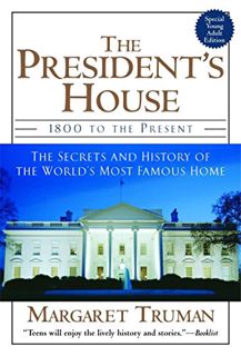 [READ] EPUB KINDLE PDF EBOOK The President's House: 1800 to the Present The Secrets and History of t