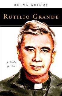 View PDF EBOOK EPUB KINDLE Rutilio Grande: A Table for All (People of God) by  Rhina Guidos 🗸