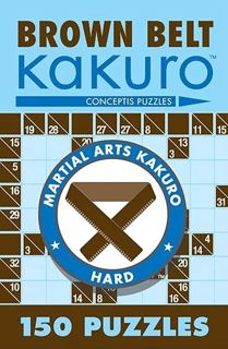 View PDF EBOOK EPUB KINDLE Brown Belt Kakuro: 150 Puzzles (Martial Arts Puzzles) by  Conceptis Puzzl