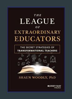 READ [E-book] The League of Extraordinary Educators: The Secret Strategies of Transformational Teac
