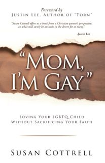[Access] [EPUB KINDLE PDF EBOOK] Mom, I’m Gay - Loving Your LGBTQ Child Without Sacrificing Your Fai