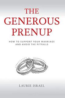 Access PDF EBOOK EPUB KINDLE The Generous Prenup: How to Support Your Marriage and Avoid the Pitfall