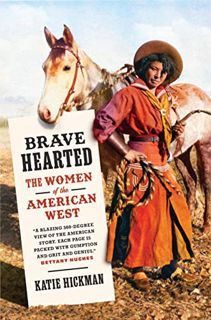 View [EBOOK EPUB KINDLE PDF] Brave Hearted: The Women of the American West by  Katie Hickman 💑