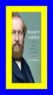 VIEW Ebook EPUB Kindle PDF President Garfield From Radical to Unifier Read Ebook