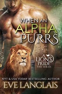 [Read] [KINDLE PDF EBOOK EPUB] When An Alpha Purrs (A Lion's Pride Book 1) by  Eve Langlais 📁