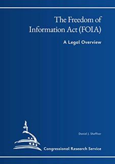 [Get] [EPUB KINDLE PDF EBOOK] The Freedom of Information Act (FOIA): A Legal Overview by  Congressio