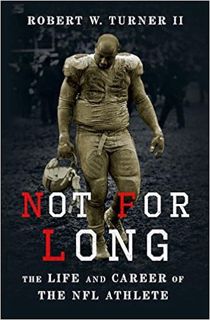 [READ] PDF EBOOK EPUB KINDLE Not for Long: The Life and Career of the NFL Athlete by Robert W. Turne