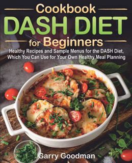 [View] EPUB KINDLE PDF EBOOK DASH DIET Cookbook for Beginners: Healthy Recipes and Sample Menus for