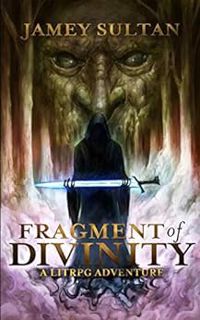 [View] [EBOOK EPUB KINDLE PDF] Fragment of Divinity: A Litrpg Adventure (Defying Divinity Book 1) by