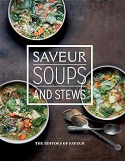 Get [EPUB KINDLE PDF EBOOK] Saveur: Soups and Stews by The Editors of Saveur Magazine 📤
