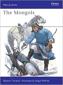 GET [PDF EBOOK EPUB KINDLE] The Mongols (Men-At-Arms Series, 105) by Stephen Turnbull,Angus McBride