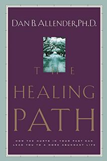 [GET] [PDF EBOOK EPUB KINDLE] The Healing Path: How the Hurts in Your Past Can Lead You to a More Ab