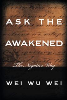 [Read] [EBOOK EPUB KINDLE PDF] Ask the Awakened: The Negative Way by  Wei Wu Wei 📖