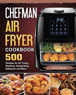 [GET] [EPUB KINDLE PDF EBOOK] Chefman Air Fryer Cookbook: 500 Recipes for Air Frying, Roasting, Dehy