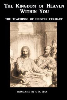 Read EPUB KINDLE PDF EBOOK The Kingdom of Heaven Within You - Volume 1: The Teachings of Meister Eck